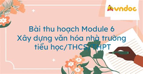 Bài thu hoạch Module 6 Xây dựng văn hóa nhà trường tiểu học Module 6