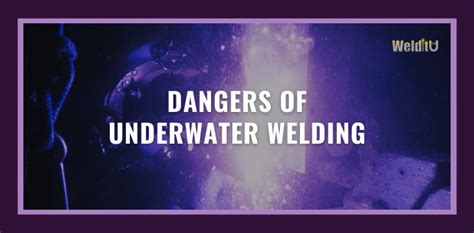 Underwater Welding Dangers And Safety Welditu