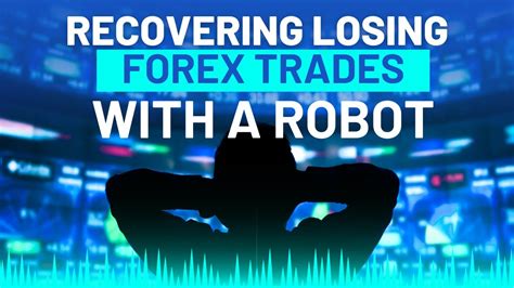 Recovering Losing Forex Trades With A Robot Youtube