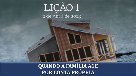 EBD 2TRIMESTRE 2023 Lição 1 Quando a Família Age por Conta Própria