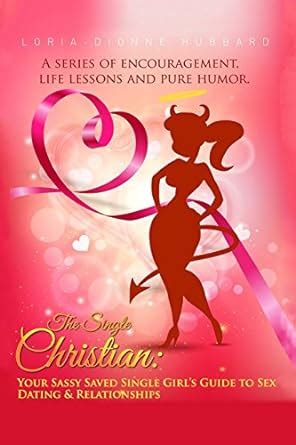 The Single Christian Your Sassy Saved Single Girl S Guide To Sex Dating Relationships A Book