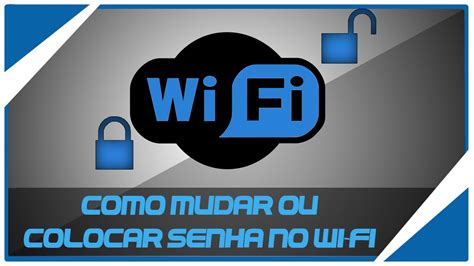 Como Mudar Ou Colocar Senha No Wi Fi Youtube