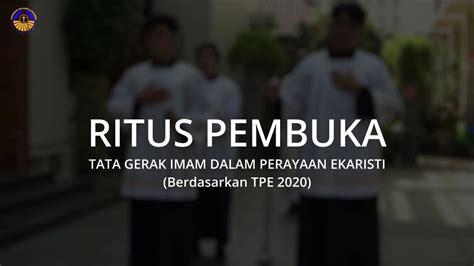 Tata Gerak Imam Dalam Perayaan Ekaristi RITUS PEMBUKA Berdasarkan TPE