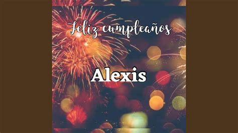 Feliz cumpleaños Alexis YouTube