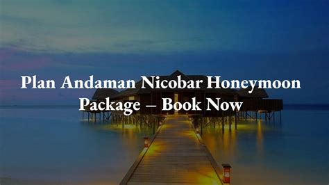 Plan Andaman Nicobar Honeymoon Package – Book Now by tripbibo - Issuu