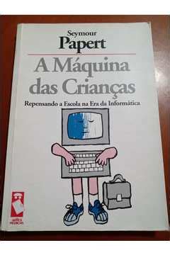 Livro A Maquina Das Criancas Seymour Papert Estante Virtual