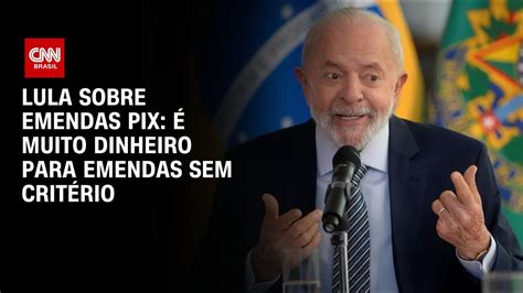 Lula sobre Emendas Pix É muito dinheiro para emendas sem critério