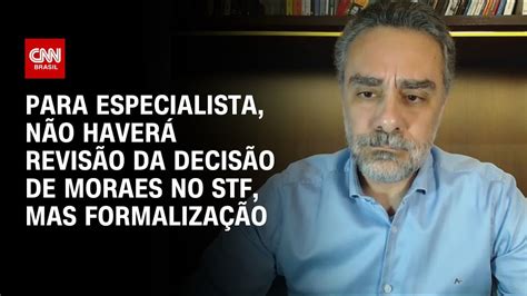 Para especialista não haverá revisão da decisão de Moraes no STF mas