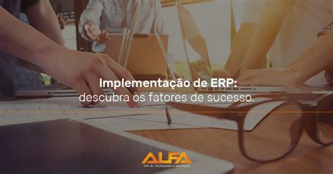 Implementação De Erp Quais Os Desafios E Fatores Essenciais Do Sucesso