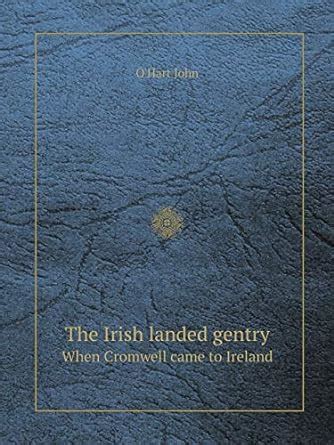 The Irish landed gentry When Cromwell came to Ireland: John, O'Hart ...