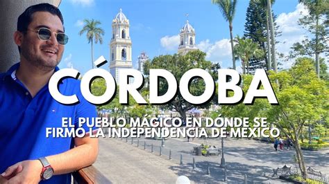 Córdoba Aquí México se volvió Independiente Qué visitar en el nuevo