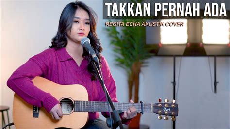 GEISHA - TAK KAN PERNAH ADA (AKUSTIK COVER BY REGITA ECHA) - YouTube Music