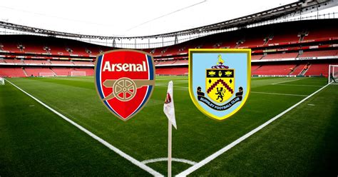 Confirmed Arsenal Team To Face Burnley Just Arsenal News