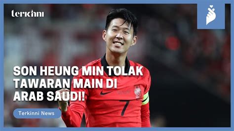 Son Heung Min Tolak Tawaran Main Di Arab Saudi YouTube