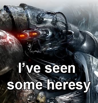 Heresy | Warhammer 40k memes, Warhammer 40k, Warhammer