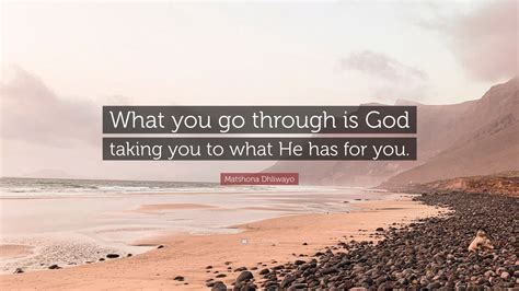 Matshona Dhliwayo Quote What You Go Through Is God Taking You To What