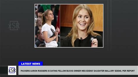 Packers Aaron Rodgers Is Dating Fellow Bucks Owner Wes Edens Daughter