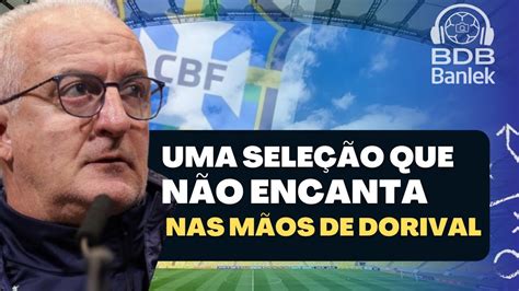 PORQUE A SELEÇÃO DE DORIVAL NÃO ENCANTA BDBBanlek viral