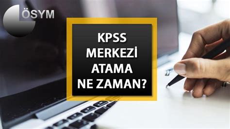 Merkezi Atama Ne Zaman Sym Takvimi Payla T Kpss Yerle Tirme