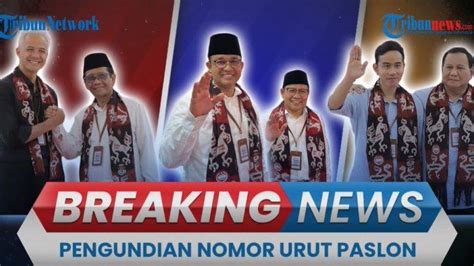 Susunan Nomor Urut Pilpres 2024 Anies Cak Imin No 1 Prabowo Gibran No