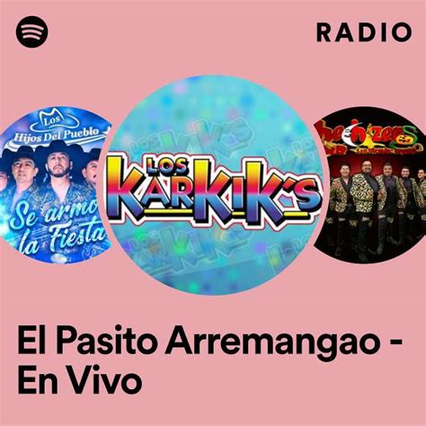 El Pasito Arremangao En Vivo Radio Playlist By Spotify Spotify