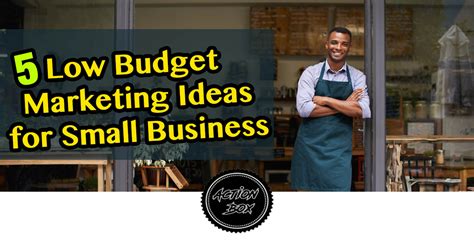 5 Low Budget Marketing Ideas For Small Business ACTION BOX