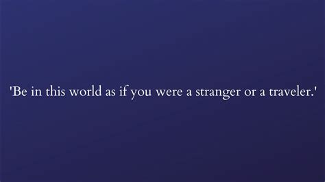 Be In This World As If You Were A Stranger Or A Traveler Sahih Al