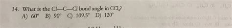 Solved What is the Cl-C-Cl bond angle in CCl_4? 60 degree | Chegg.com