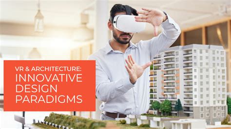 VR and Architecture: Benefits, Applications & Future - Proven Reality