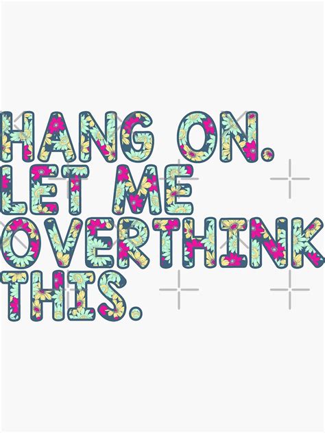 Funny Overthinking Hang On Let Me Overthink This Sticker For Sale By