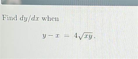 Solved Find Dy Dx When Y−x 4xy