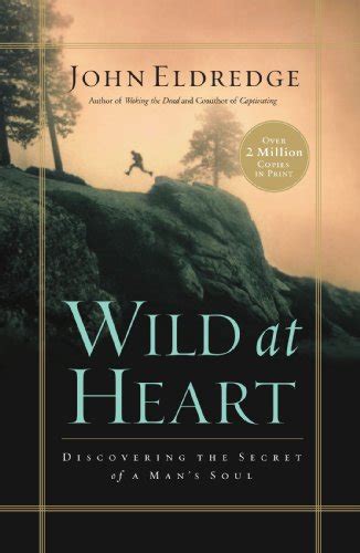 Wild At Heart Discovering The Secret Of A Man S Soul By John Eldredge New Paperback 2006