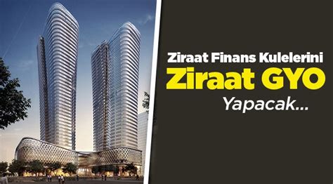 Ziraat GYO ilk iş olarak Ziraat Finans Kuleleri projesini yapacak