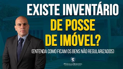 🤔 Existe Inventário De Posse De Imóvel Ou Imóvel Irregular Youtube