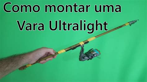 Como Montar Uma Vara Ultralight Youtube