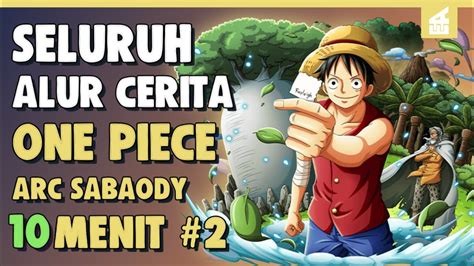 Munculnya Sang Legenda SELURUH ALUR CERITA ONE PIECE ARC SABAODY PART