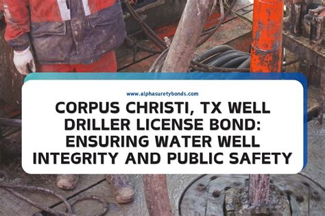 Corpus Christi, TX Well Driller License Bond: Ensuring Water Well ...