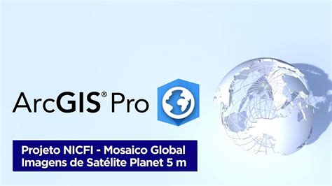 Arcgis Pro Projeto Nicfi Baixar Imagens Planet M Gratuitas Youtube