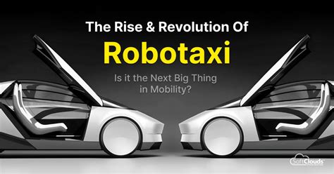 The Rise & Revolution of Robotaxi – Is it the Next Big Thing in Mobility?