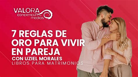 7 Reglas De Oro Para Vivir En Pareja Uziel Morales Libros Para