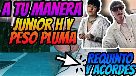 A Tu Manera Tutorial Requinto Y Acordes Junior H Peso Pluma Youtube