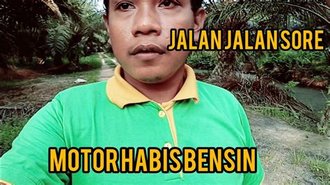 Jalan Jalan Sore Sekalian Pantau Kebun Sawit Auto Motor Habis Bensin