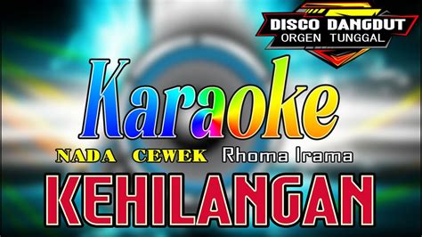 Kehilangan Karaoke Nada Cewek Disco Dangdut Orgen Tunggal Rhoma