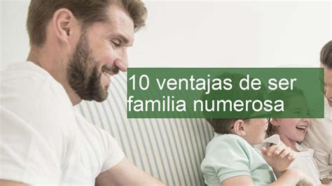 Ventajas De Ser Familia Numerosa Youtube