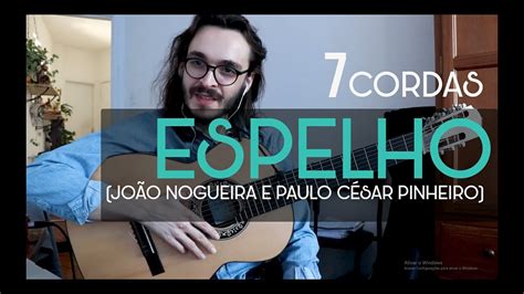 Espelho João Nogueira e Paulo César Pinheiro Violão 7 cordas YouTube