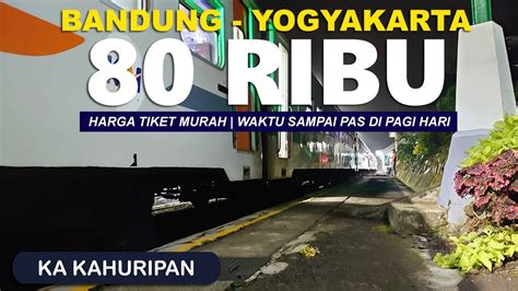 BANDUNG JOGJA 80 RIBU PAS Video Trip Kereta Api Kahuripan