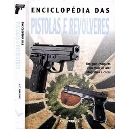 Enciclop Dia Das Pistolas E Rev Lveres Guia Completo Mais De