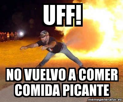 Meme Personalizado Uff No Vuelvo A Comer Comida Picante 2588237