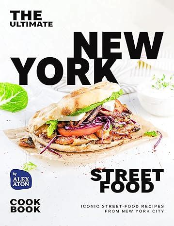 The Ultimate New York Street Food Cookbook: Iconic Street-Food Recipes ...