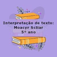 Interpretação de texto Moacyr Scliar 5º ano Acessaber